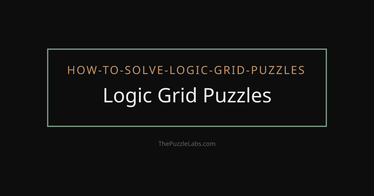 How to Solve Logic Grid Puzzles: A Step-by-Step Guide | ThePuzzleLabs